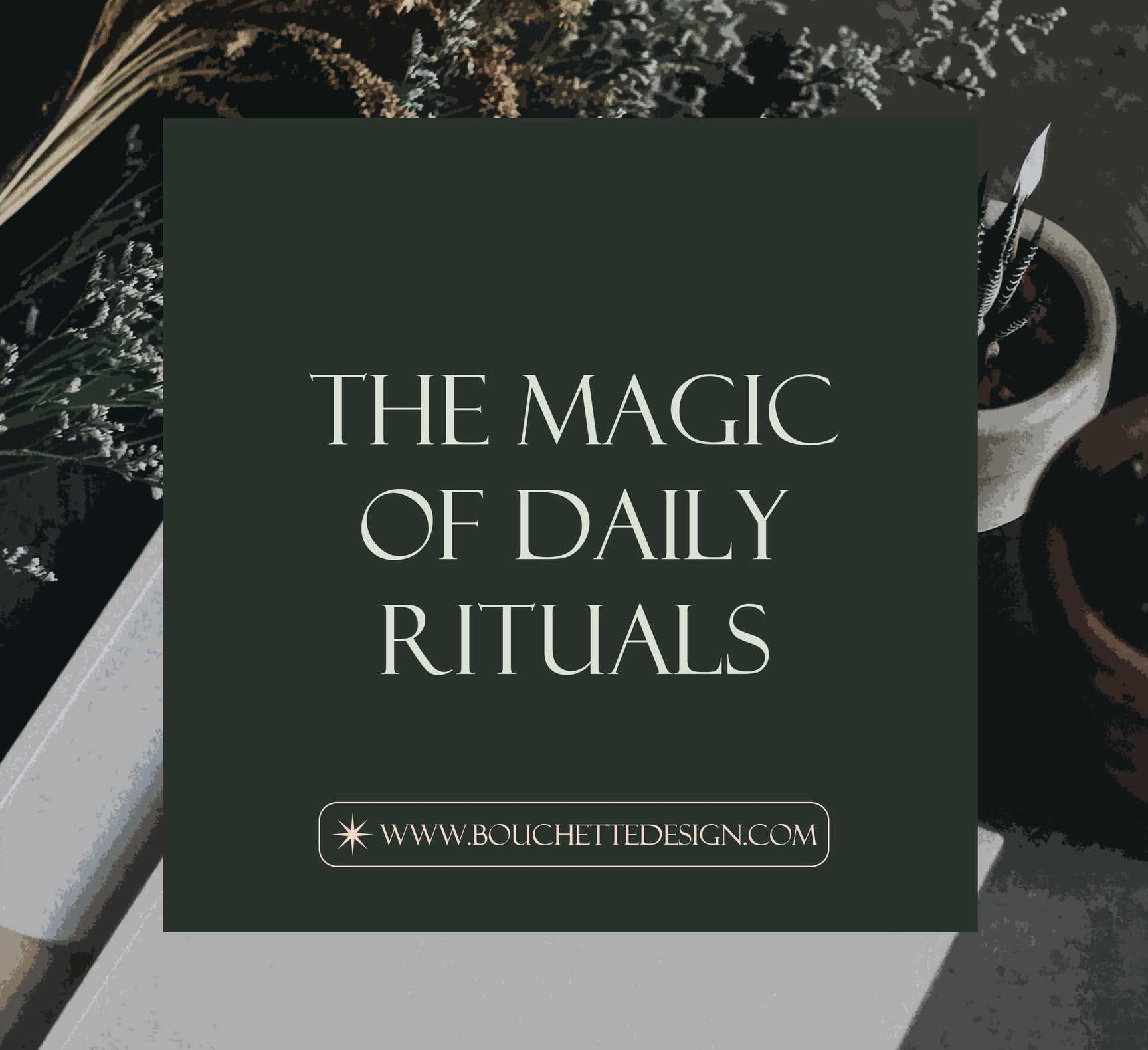 Daily Ritual Taglines The Magic of Daily Rituals – BOUCHETTE & CO.